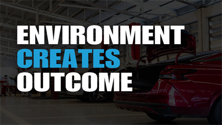 Environment Creates Outcome